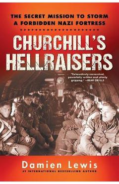 Poza produsului Churchill's Hellraisers: The Thrilling Secret Ww2 Mission to Storm a Forbidden Nazi Fortress - Damien Lewis
