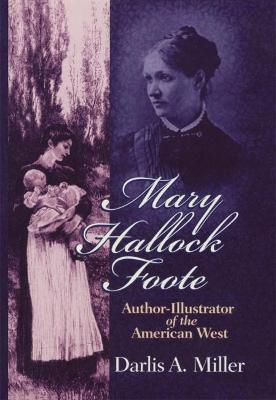Mary Hallock Foote, 19: Author-Illustrator of the American West - Darlis A. Miller