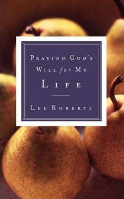 Praying God's Will for My Life - Lee Roberts