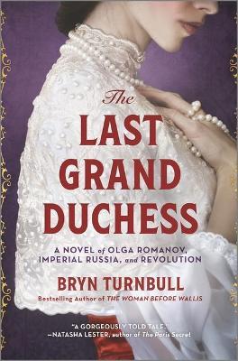 The Last Grand Duchess: A Novel of Olga Romanov, Imperial Russia, and Revolution - Bryn Turnbull