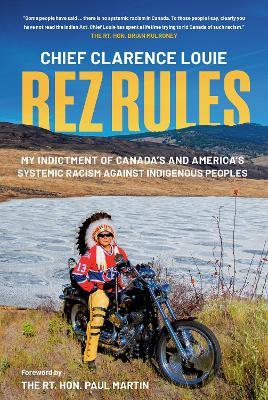 Rez Rules: My Indictment of Canada's and America's Systemic Racism Against Indigenous Peoples - Chief Clarence Louie