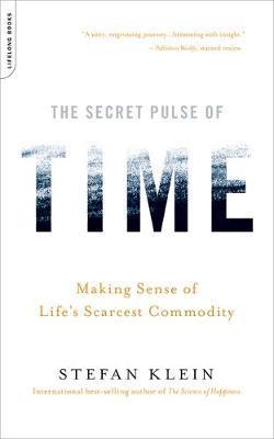 The Secret Pulse of Time: Making Sense of Life's Scarcest Commodity - Stefan Klein