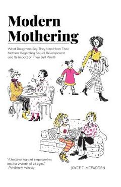 Coperta cărții 'Modern Mothering: What Daughters Say They Need from Their Mothers Regarding Sexual Development and Its Impact on Their'