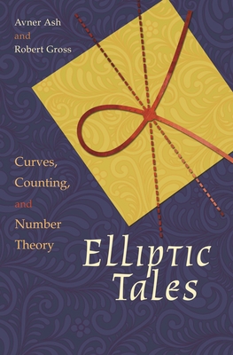 Elliptic Tales: Curves, Counting, and Number Theory - Avner Ash