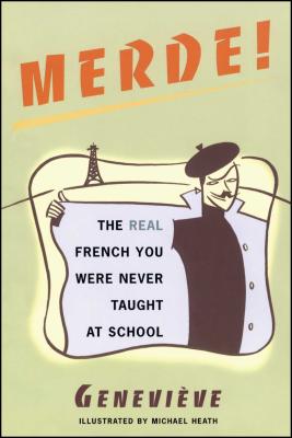 Merde!: The Real French You Were Never Taught at School - Mike Heath