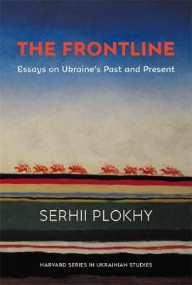 The Frontline: Essays on Ukraine's Past and Present - Serhii Plokhy