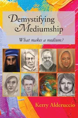 Demystifying Mediumship: what makes a medium? - Kerry Alderuccio