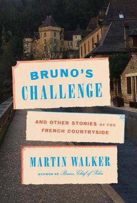 Bruno's Challenge: And Other Stories of the French Countryside - Martin Walker