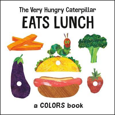 The Very Hungry Caterpillar Eats Lunch: A Colors Book - Eric Carle