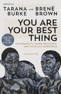 You Are Your Best Thing: Vulnerability, Shame Resilience, and the Black Experience - Tarana Burke