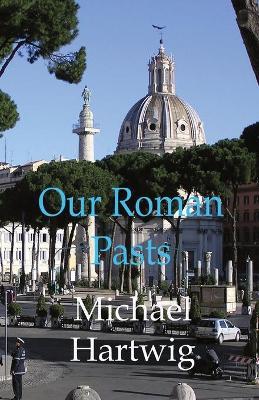 Our Roman Pasts - Michael Hartwig
