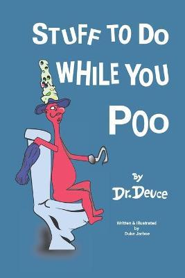 Stuff to Do While You Poo by Dr. Deuce - Duke Jarboe