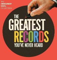 The Greatest Records You've Never Heard: The Obscurest Vinyl Collection - Glenn Robinson