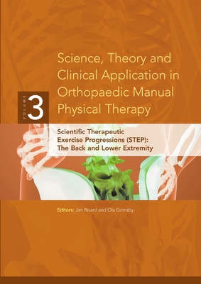 Science, Theory and Clinical Application in Orthopaedic Manual Physical Therapy: Scientific Therapeutic Exercise Progressions (STEP): The Back and Low - Ola Grimsby