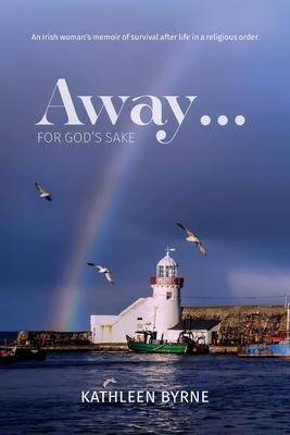 Away... for God's Sake - Kathleen Byrne
