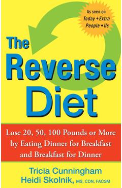 Coperta cărții 'The Reverse Diet: Lose 20, 50, 100 Pounds or More by Eating Dinner for Breakfast and Breakfast for Dinner - Tricia'