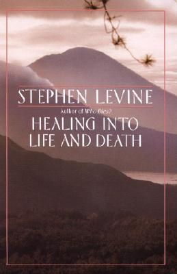 Healing Into Life and Death - Stephen Levine