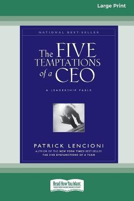 The Five Temptations of a CEO: A Leadership Fable (16pt Large Print Edition) - Patrick Lencioni