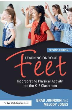 Learning on Your Feet: Incorporating Physical Activity Into the K-8 Classroom - Brad Johnson