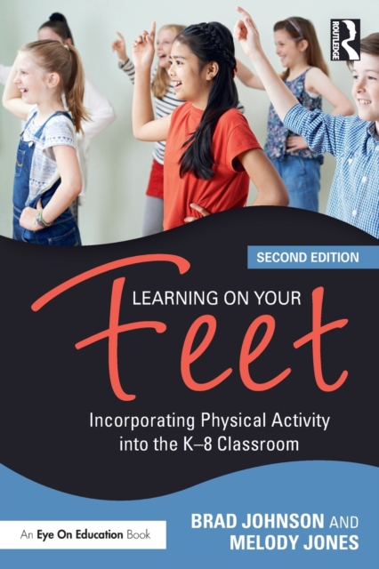 Learning on Your Feet: Incorporating Physical Activity Into the K-8 Classroom - Brad Johnson