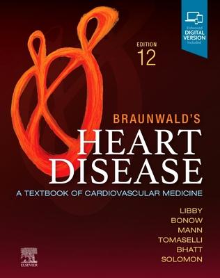 Braunwald's Heart Disease, Single Volume: A Textbook of Cardiovascular Medicine - Peter Libby