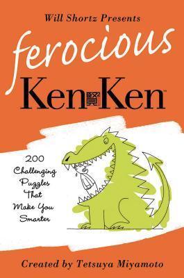 Will Shortz Presents Ferocious KenKen: 200 Challenging Logic Puzzles That Make You Smarter - Will Shortz