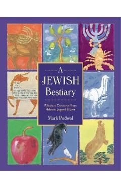 Coperta cărții 'A Jewish Bestiary: Fabulous Creatures from Hebraic Legend and Lore - Mark Podwal'