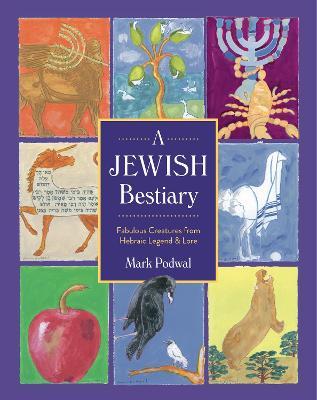 Coperta cărții 'A Jewish Bestiary: Fabulous Creatures from Hebraic Legend and Lore - Mark Podwal'