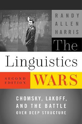 The Linguistics Wars: Chomsky, Lakoff, and the Battle Over Deep Structure - Randy Allen Harris