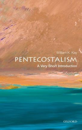 Pentecostalism: A Very Short Introduction - William K. Kay