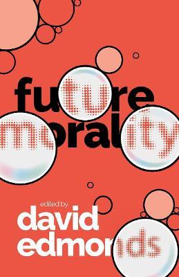 Future Morality - David Edmonds