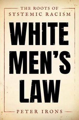 White Men's Law: The Roots of Systemic Racism - Peter Irons