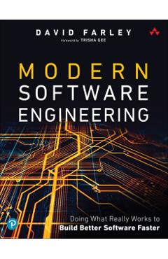Modern Software Engineering: Doing What Works to Build Better Software Faster - David Farley