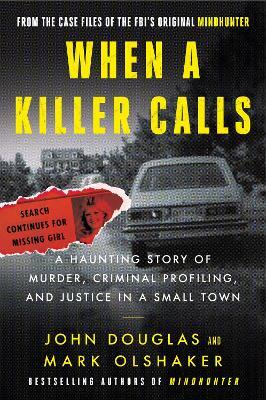 When a Killer Calls: A Haunting Story of Murder, Criminal Profiling, and Justice in a Small Town - John E. Douglas