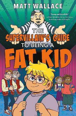 The Supervillain's Guide to Being a Fat Kid - Matt Wallace