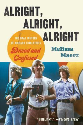 Alright, Alright, Alright: The Oral History of Richard Linklater's Dazed and Confused - Melissa Maerz