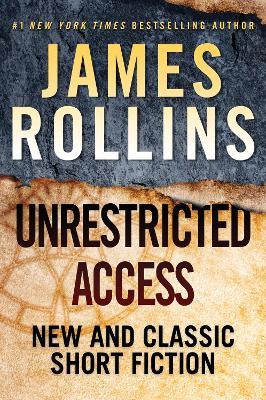 Unrestricted Access: New and Classic Short Fiction - James Rollins