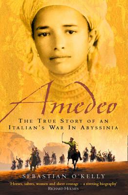 Amedeo: The True Story of an Italian's War in Abyssinia - Sebastian O'kelly