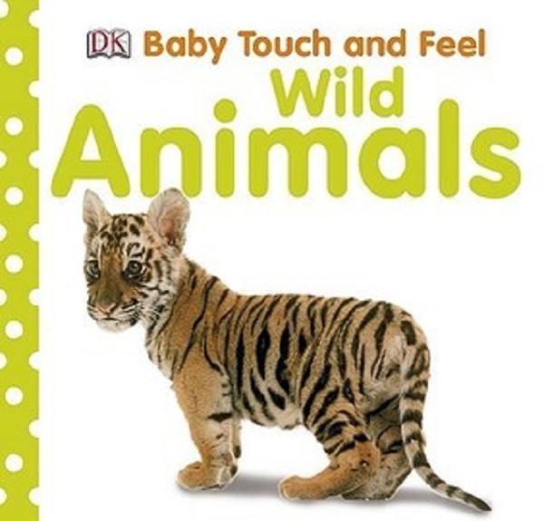 Baby Touch and Feel: Wild Animals - Dawn Sirett