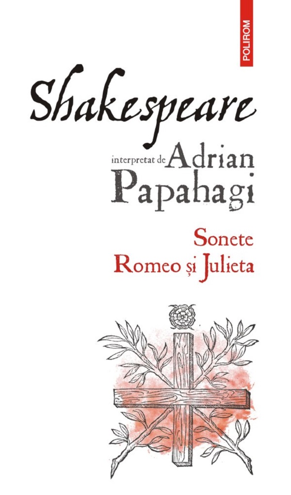 Shakespeare interpretat de Adrian Papahagi. Sonete. Romeo si Julieta - Adrian Papahagi