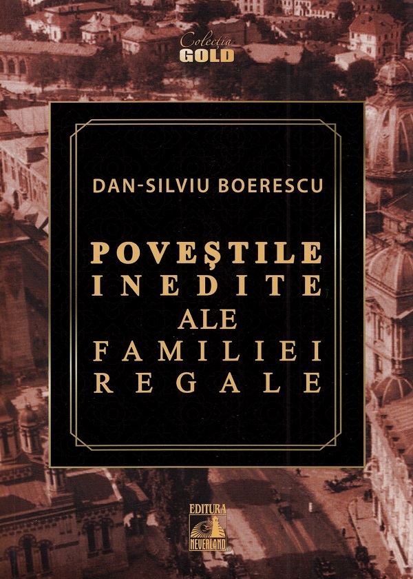 Povestile inedite ale Familiei Regale - Dan-Silviu Boerescu