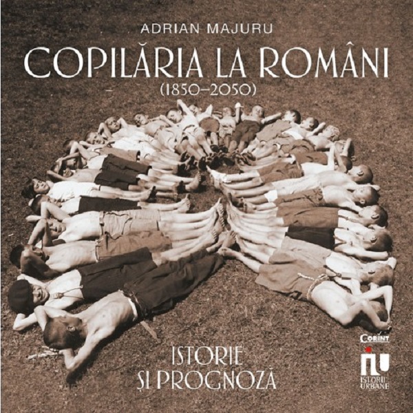 Copilaria la romani (1850-2050). Istorie si prognoza - Adrian Majuru