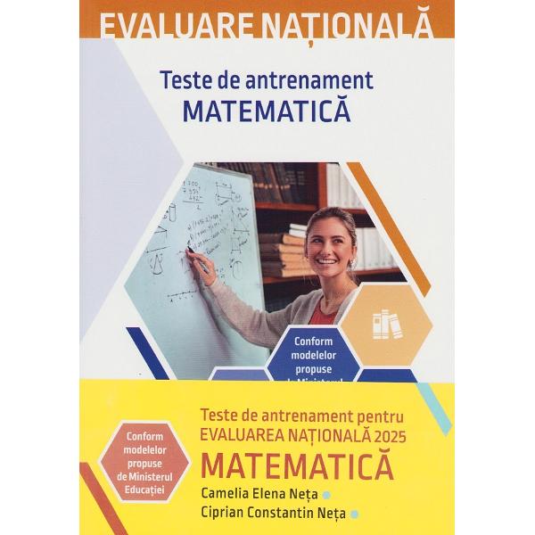 Evaluare nationala 2025. Matematica. Teste de antrenament - Camelia Elena Neta, Ciprian Constantin Neta