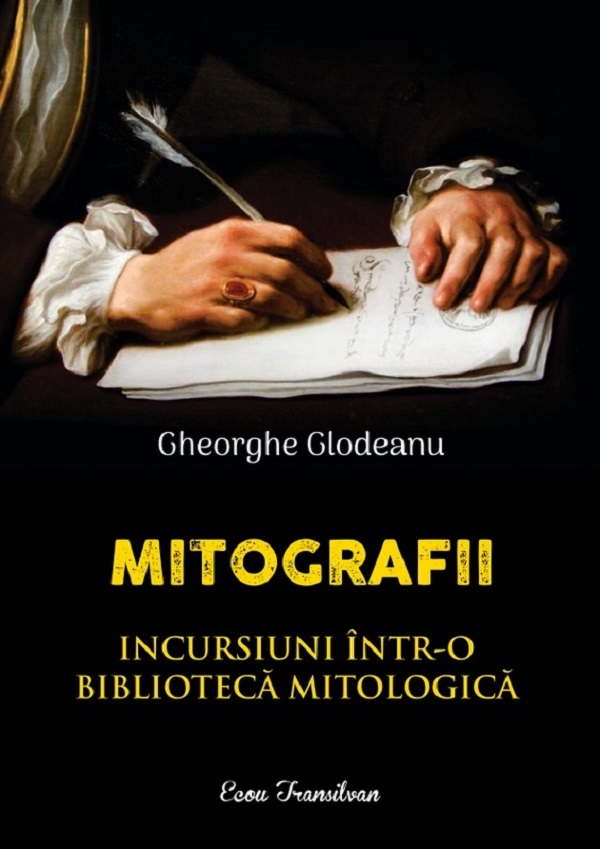 Mitografii. Incursiuni intr-o biblioteca mitologica - Gheorghe Glodeanu