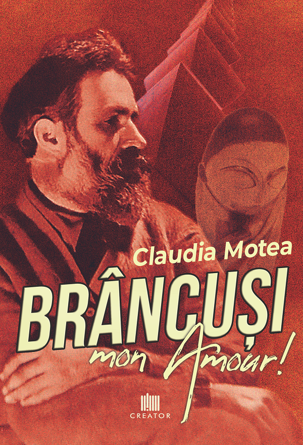 Brancusi, mon Amour! - Claudia Motea