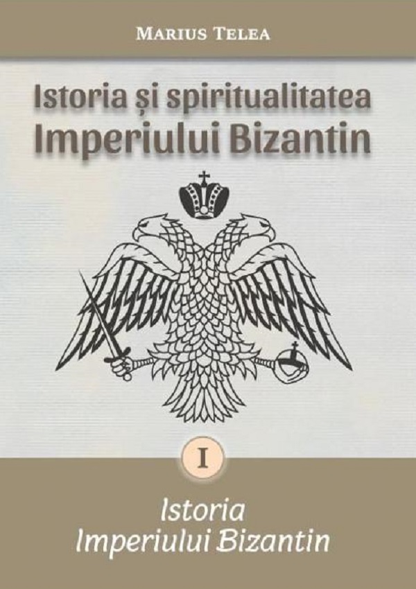 Istoria si spiritualitatea Imperiului Bizantin - Marius Telea
