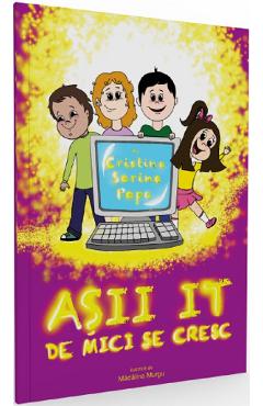 Coperta cărții 'Așii IT de mici se cresc - Cristina Sorina Popa'