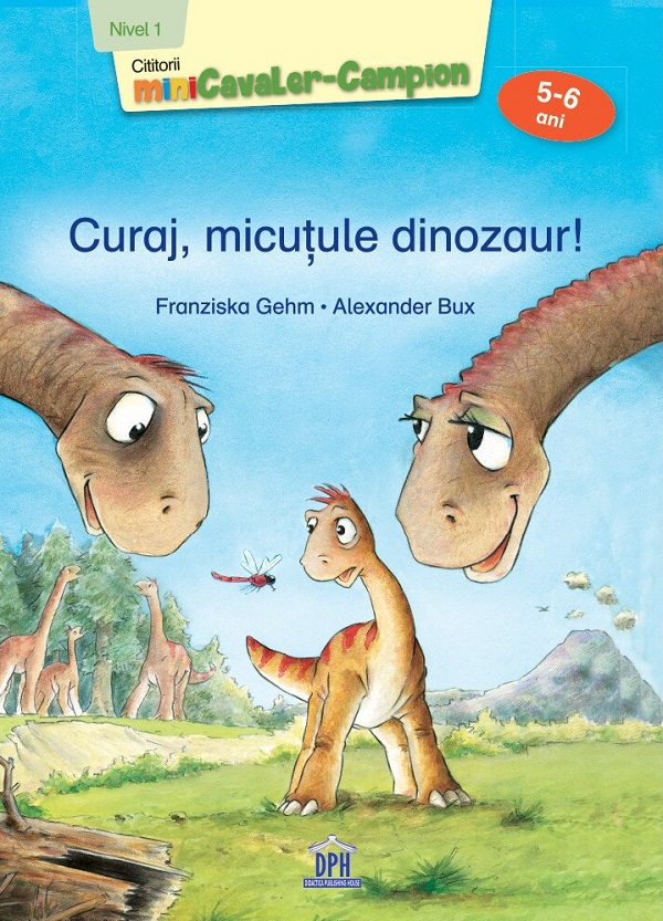 Curaj, micutule dinozaur! - Franziska Gehm, Alexander Bux