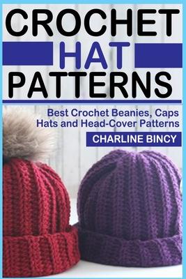 Crochet Hat Patterns: Best Crochet Beanies, Caps, Hats, and Head-Cover Patterns. - Charline Bincy