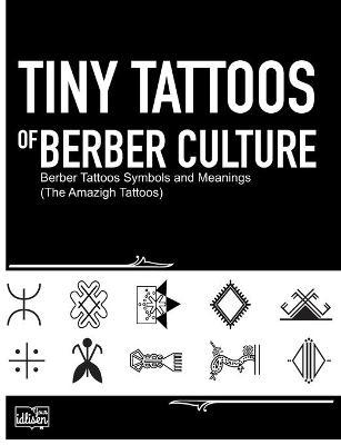 Tiny Tattoos of Berber Culture: Berber Tattoos Symbols and Meanings (The Amazigh Tattoos) - Your Idlisen